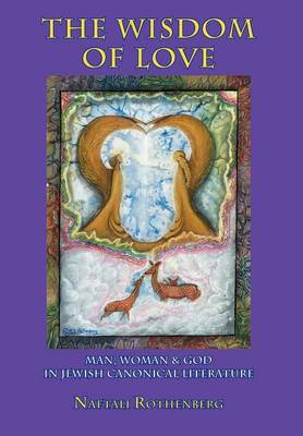 Cover of Wisdom of Love, The: Man, Woman and God in Jewish Canonical Literature