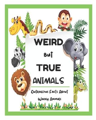 Book cover for Weird But True Animals - Outrageous Facts About Wacky Animals