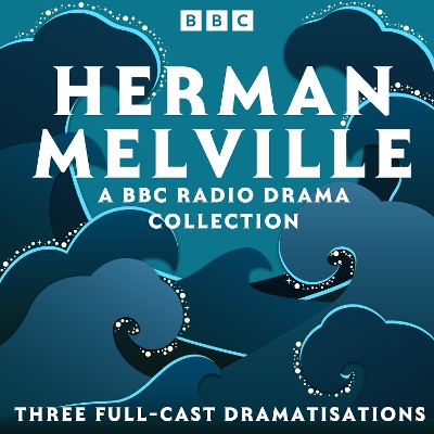 Book cover for Herman Melville: A BBC Radio Drama Collection