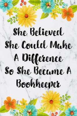 Book cover for She Believed She Could Make A Difference So She Became A Bookkeeper