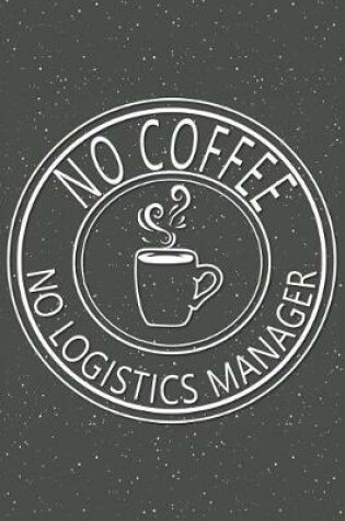 Cover of No Coffee No Logistics Manager