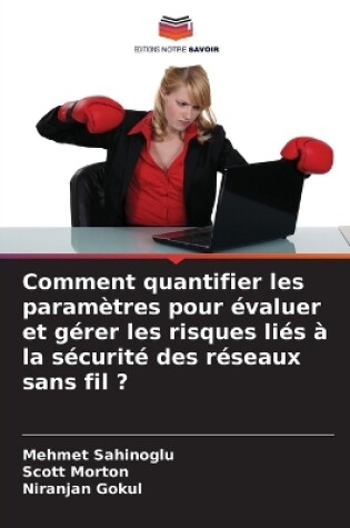 Cover of Comment quantifier les param�tres pour �valuer et g�rer les risques li�s � la s�curit� des r�seaux sans fil ?