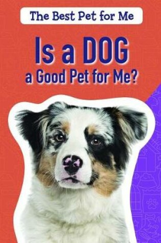 Cover of Is a Dog a Good Pet for Me?