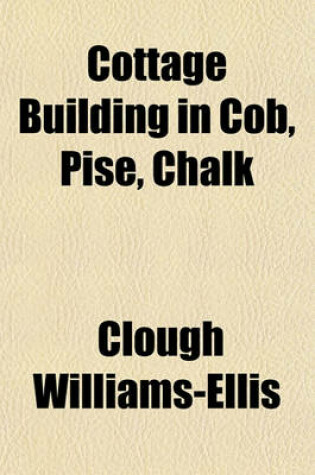 Cover of Cottage Building in Cob, Pise, Chalk