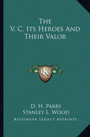 Cover of The V. C. Its Heroes And Their Valor
