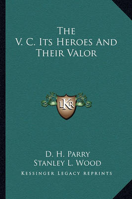 Book cover for The V. C. Its Heroes And Their Valor