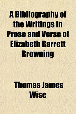 Book cover for A Bibliography of the Writings in Prose and Verse of Elizabeth Barrett Browning