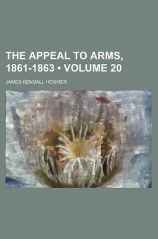 Cover of The Appeal to Arms, 1861-1863 (Volume 20)