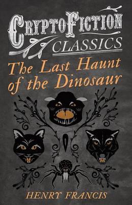 Book cover for The Last Haunt of the Dinosaur (Cryptofiction Classics - Weird Tales of Strange Creatures)