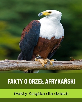 Book cover for Fakty o Orzel afryka&#324;ski (Fakty Ksi&#261;&#380;ka dla dzieci)