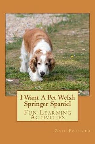 Cover of I Want A Pet Welsh Springer Spaniel