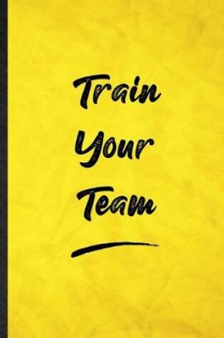 Cover of Train Your Team