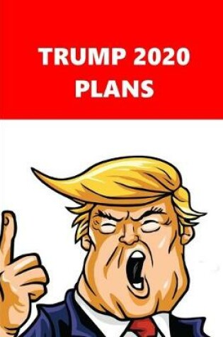 Cover of 2020 Weekly Planner Trump 2020 Plans Red White 134 Pages