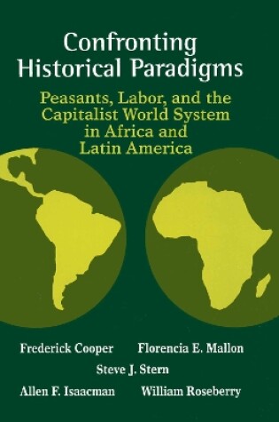 Cover of Confronting Historical Paradigms  Peasants, Labor and the Capitalist World System in Africa and Latin America