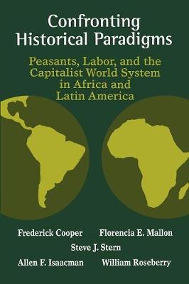 Book cover for Confronting Historical Paradigms  Peasants, Labor and the Capitalist World System in Africa and Latin America