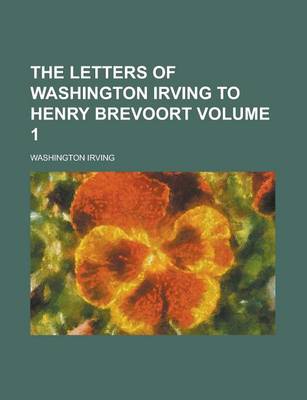 Book cover for The Letters of Washington Irving to Henry Brevoort Volume 1