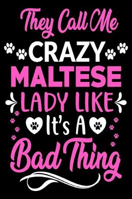 Book cover for They call me crazy Maltese lady like.It's a bad thing