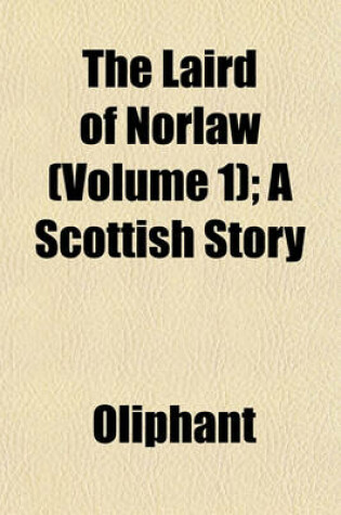 Cover of The Laird of Norlaw (Volume 1); A Scottish Story