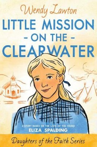 Cover of Little Mission on the Clearwater