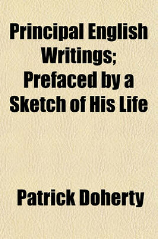 Cover of Principal English Writings; Prefaced by a Sketch of His Life