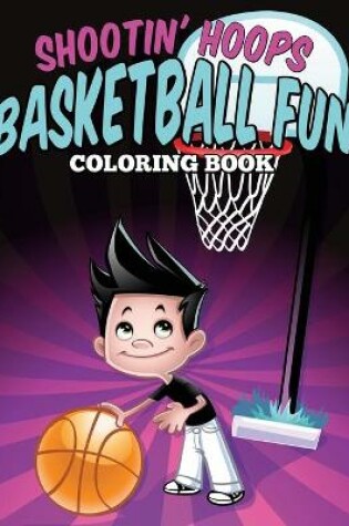 Cover of Shootin' Hoops - Basketball Fun Coloring Book