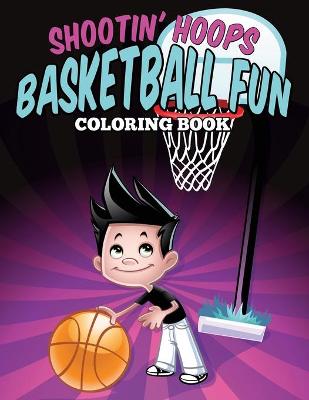 Book cover for Shootin' Hoops - Basketball Fun Coloring Book