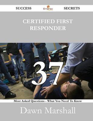 Book cover for Certified First Responder 37 Success Secrets - 37 Most Asked Questions on Certified First Responder - What You Need to Know