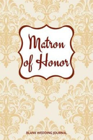 Cover of Matron of Honor Small Size Blank Journal-Wedding Planner&To-Do List-5.5"x8.5" 120 pages Book 11