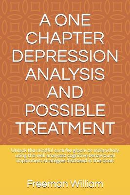 Book cover for A One Chapter Depression Analysis and Possible Treatment