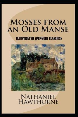 Book cover for Mosses From an Old Manse By Nathaniel Hawthorne Illustrated (Penguin Classics)