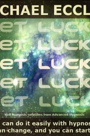 Cover of Get Lucky: Change Your Luck and Attract Positive Energy Cosmic Ordering Positive Attraction Hypnotherapy Self Hypnosis CD