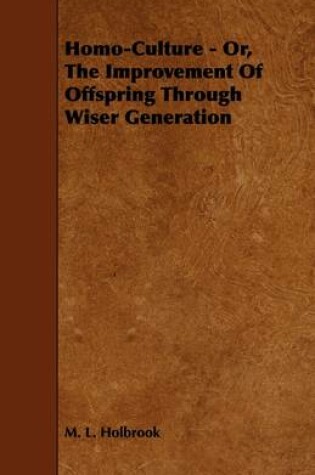 Cover of Homo-Culture - Or, The Improvement Of Offspring Through Wiser Generation