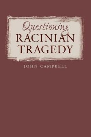 Cover of Questioning Racinian Tragedy