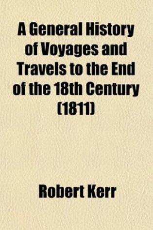 Cover of A General History of Voyages and Travels to the End of the 18th Century (Volume 3)