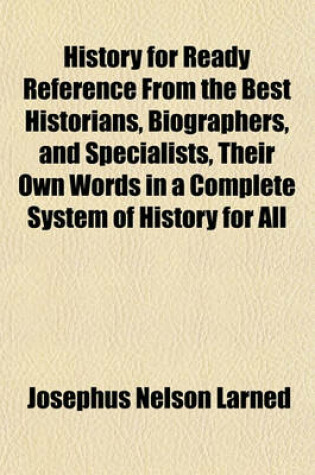 Cover of History for Ready Reference from the Best Historians, Biographers, and Specialists, Their Own Words in a Complete System of History for All