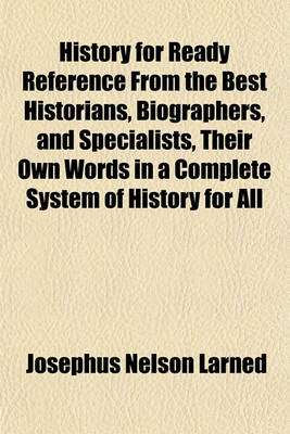 Book cover for History for Ready Reference from the Best Historians, Biographers, and Specialists, Their Own Words in a Complete System of History for All