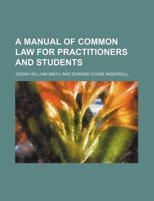 Book cover for A Manual of Common Law for Practitioners and Students