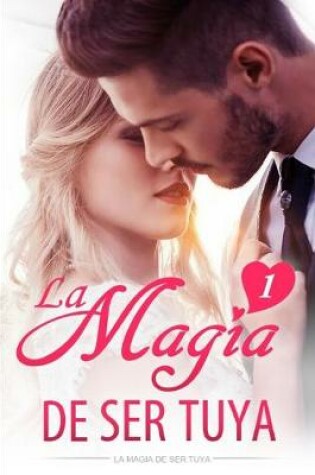 Cover of La Magia de ser tuya 1