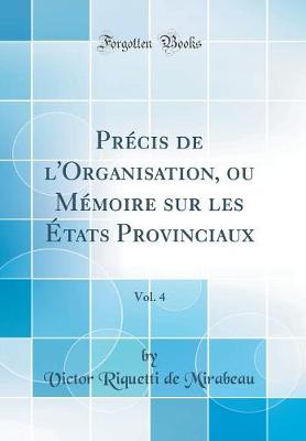 Cover of Précis de l'Organisation, Ou Mémoire Sur Les États Provinciaux, Vol. 4 (Classic Reprint)