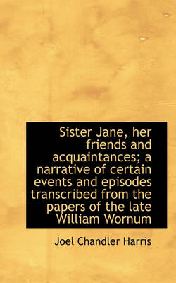 Book cover for Sister Jane, Her Friends and Acquaintances; A Narrative of Certain Events and Episodes Transcribed F