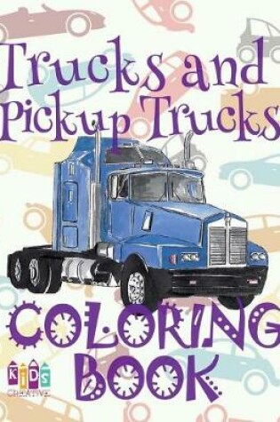 Cover of &#9996; Trucks and Pickup Trucks &#9998; Car Coloring Book for Boys &#9998; Coloring Book 6 Year Old &#9997; (Coloring Book Mini) 2018 New Cars