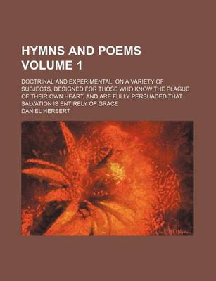 Book cover for Hymns and Poems Volume 1; Doctrinal and Experimental, on a Variety of Subjects, Designed for Those Who Know the Plague of Their Own Heart, and Are Fully Persuaded That Salvation Is Entirely of Grace