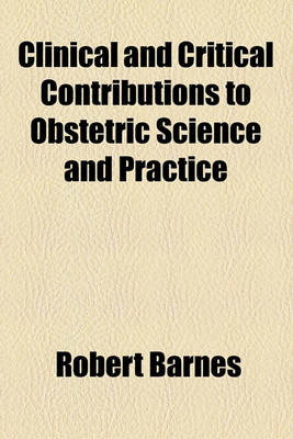 Book cover for Clinical and Critical Contributions to Obstetric Science and Practice