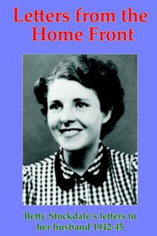 Cover of Letters from the Home Front: Betty Stockdales Letters to Her Husband 1942-45