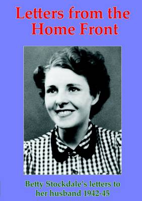 Book cover for Letters from the Home Front: Betty Stockdales Letters to Her Husband 1942-45