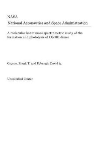 Cover of A Molecular Beam Mass Spectrometric Study of the Formation and Photolysis of C(lc)Lo Dimer