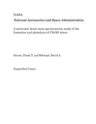 Book cover for A Molecular Beam Mass Spectrometric Study of the Formation and Photolysis of C(lc)Lo Dimer