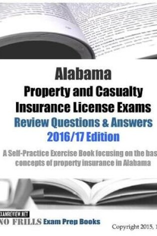 Cover of Alabama Property and Casualty Insurance License Exams Review Questions & Answers 2016/17 Edition