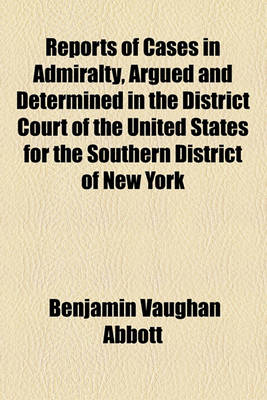 Book cover for Reports of Cases in Admiralty, Argued and Determined in the District Court of the United States for the Southern District of New York