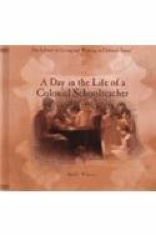 Cover of A Day in the Life of a Colonial Schoolteacher